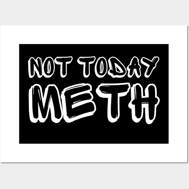 Not Today Meth | Sobriety Anniversary | Addiction Recovery Wall Art by WaBastian